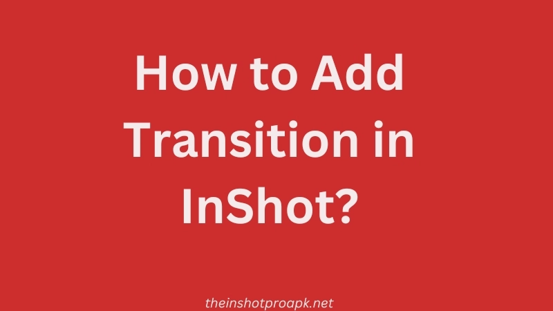 How to Add Transition in InShot
