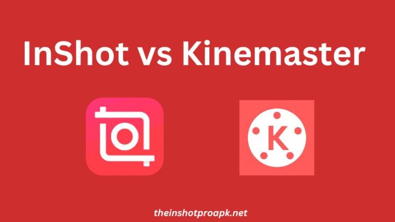 InShot Vs KineMaster: Choose the Best One For Android in 2024